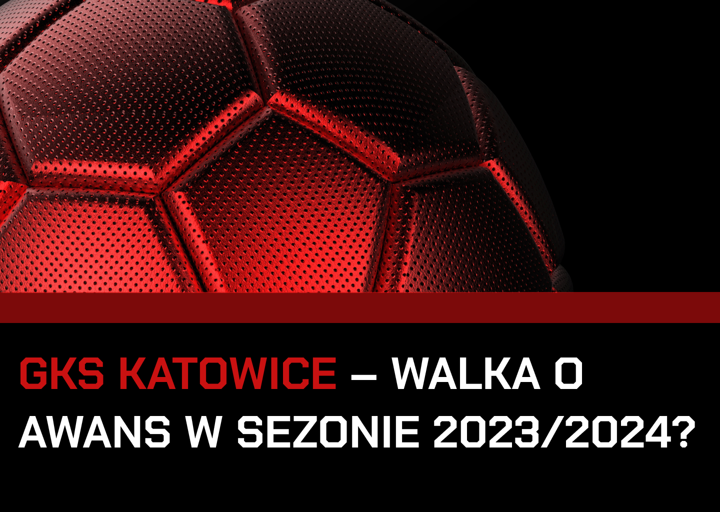 GKS Katowice Walka O Awans W Sezonie 2023 2024 KatowickiSport Pl