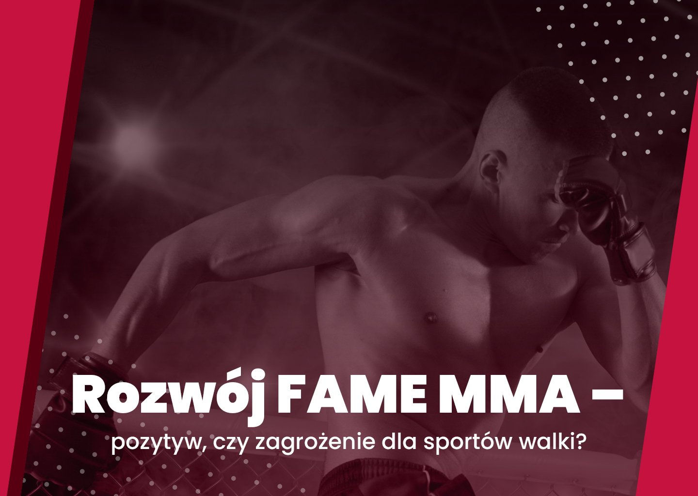 Rozwój FAME MMA – pozytyw czy zagrożenie dla sportów walki?